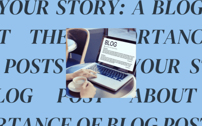 Tell Your Story: A Blog Post About the Importance of Blog Posts