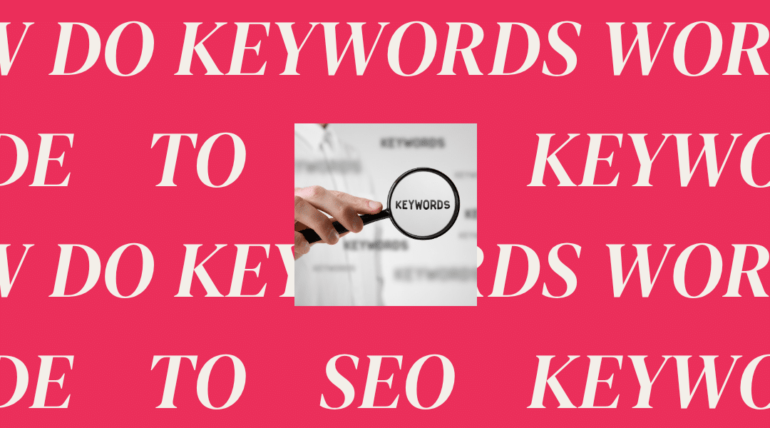 How Do Keywords Work? A Guide to SEO Keywords