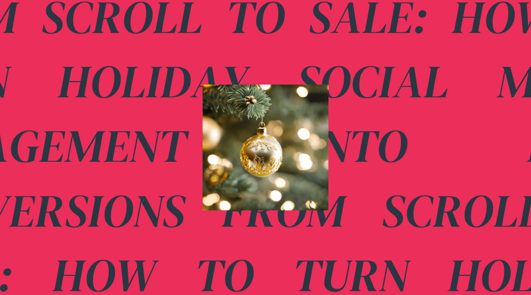 From Scroll to Sale: How to Turn Holiday Social Media Engagement into Real Conversions