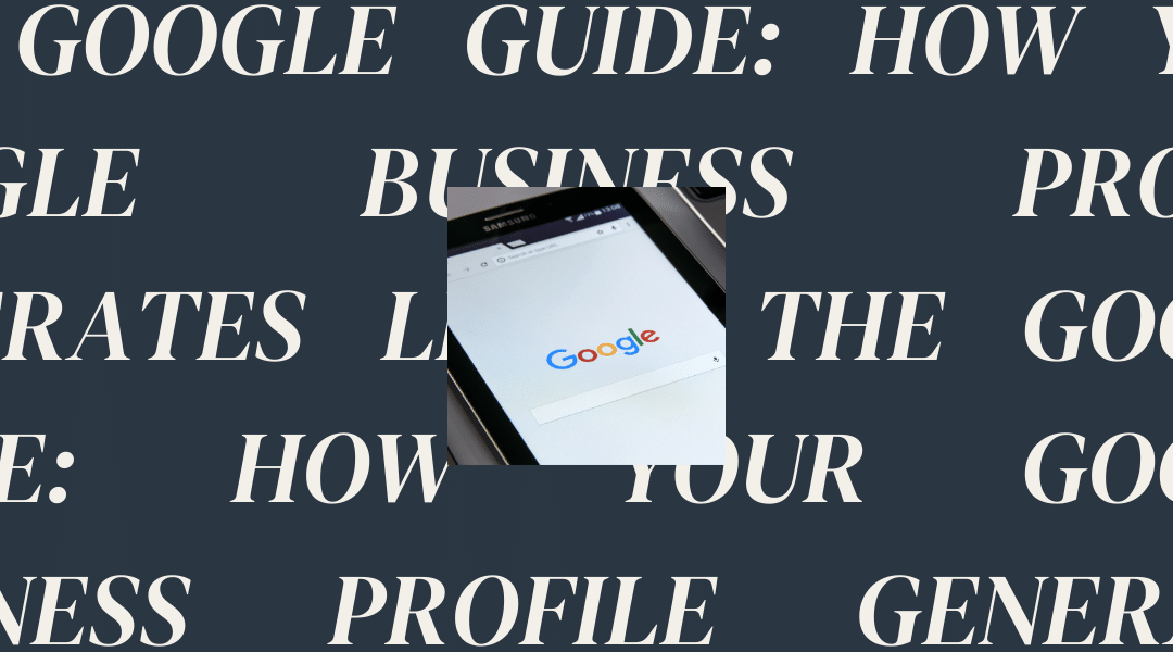 The Google Guide: How Your Google Business Profile Generates Leads