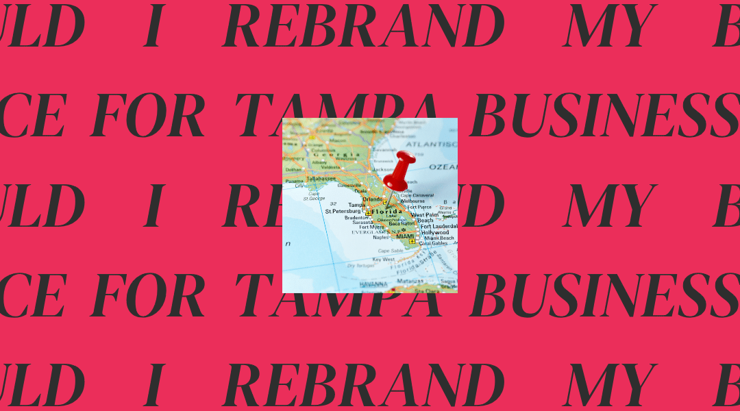 Should I Rebrand My Business? Advice for Tampa Business Owners