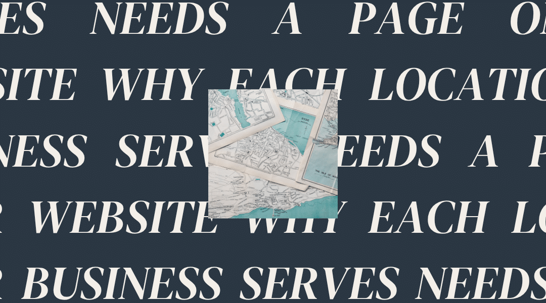 Why Each Location Your Business Serves Needs a Page on Your Website