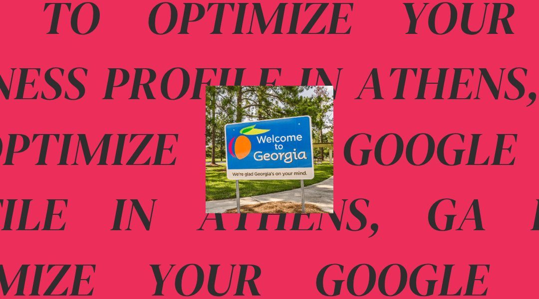 How to Optimize Your Google Business Profile in Athens, GA